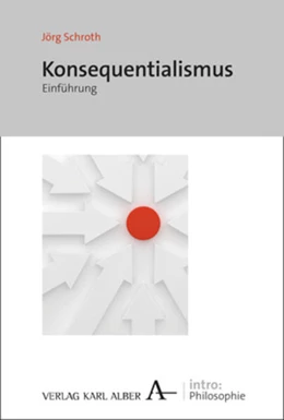 Abbildung von Schroth | Konsequentialismus | 1. Auflage | 2022 | beck-shop.de