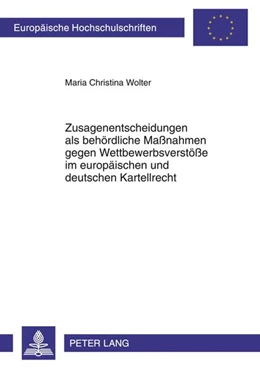 Abbildung von Wolter | Zusagenentscheidungen als behördliche Maßnahmen gegen Wettbewerbsverstöße im europäischen und deutschen Kartellrecht | 1. Auflage | 2011 | 5217 | beck-shop.de