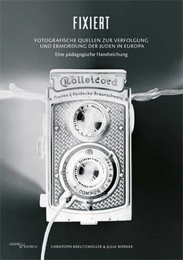 Abbildung von Kreutzmüller / Werner | Fixiert. Fotografische Quellen zur Verfolgung und Ermordung der Juden in Europa | 1. Auflage | 2012 | beck-shop.de