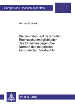 Abbildung von Schiwek | Die zentralen und dezentralen Rechtsschutzmöglichkeiten des Einzelnen gegenüber Normen des materiellen Europäischen Strafrechts | 1. Auflage | 2012 | beck-shop.de