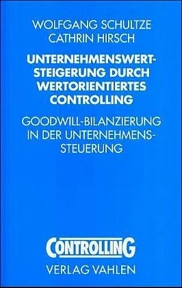 Abbildung von Schultze / Hirsch | Unternehmenswertsteigerung durch wertorientiertes Controlling | 1. Auflage | 2005 | beck-shop.de