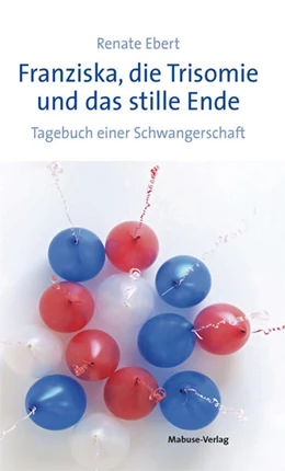 Abbildung von Ebert | Franziska, die Trisomie und das stille Ende | 2. Auflage | 2018 | beck-shop.de