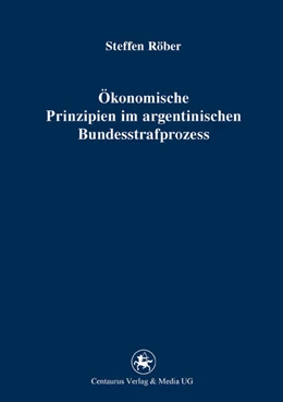 Abbildung von Röber | Ökonomische Prinzipien im argentinischen Bundesstrafprozess | 1. Auflage | 2015 | 218 | beck-shop.de