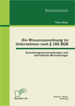 Abbildung von Weigt | Die Wissenszurechnung im Unternehmen nach § 166 BGB | 1. Auflage | 2012 | beck-shop.de