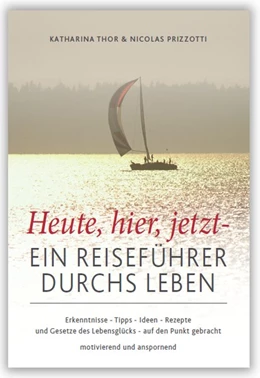 Abbildung von Thor / Prizzotti | Heute, hier, jetzt - Ein Reiseführer durchs Leben | 1. Auflage | 2012 | beck-shop.de