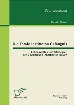 Abbildung von Pietsch | Die Totale Institution Gefängnis | 1. Auflage | 2012 | beck-shop.de