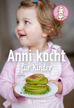 Abbildung von Nieschlag / Wentrup | Anni kocht für Kinder | 2. Auflage | 2015 | beck-shop.de