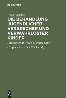 Abbildung von Appelius / International Union of Penal Law | Die Behandlung jugendlicher Verbrecher und verwahrloster Kinder | 1. Auflage | 1892 | beck-shop.de