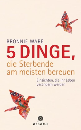 Abbildung von Ware | 5 Dinge, die Sterbende am meisten bereuen | 1. Auflage | 2013 | beck-shop.de