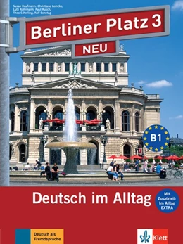 Abbildung von Lemcke / Rohrmann | Berliner Platz 3 NEU - Lehr- und Arbeitsbuch mit Audios und Videos zum Arbeitsbuchteil und Im Alltag EXTRA | 1. Auflage | 2013 | beck-shop.de