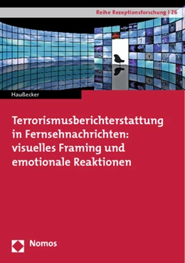 Abbildung von Haußecker | Terrorismusberichterstattung in Fernsehnachrichten: visuelles Framing und emotionale Reaktionen | 1. Auflage | 2013 | 26 | beck-shop.de