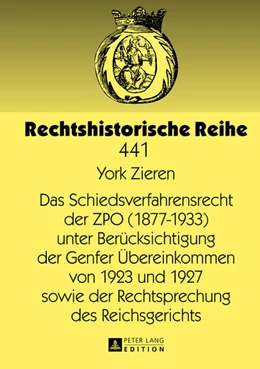 Abbildung von Zieren | Das Schiedsverfahrensrecht der ZPO (1877-1933) unter Berücksichtigung der Genfer Übereinkommen von 1923 und 1927 sowie der Rechtsprechung des Reichsgerichts | 1. Auflage | 2013 | 441 | beck-shop.de