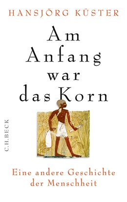 Abbildung von Küster, Hansjörg | Am Anfang war das Korn | 2. Auflage | 2018 | beck-shop.de