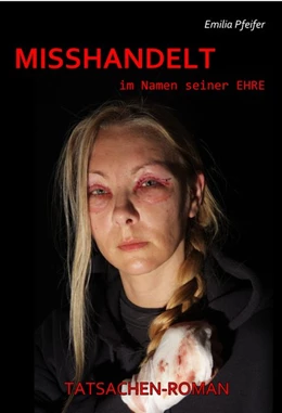 Abbildung von Pfeifer | MISSHANDELT im Namen seiner Ehre - Tatsachen-Roman | 1. Auflage | 2013 | beck-shop.de