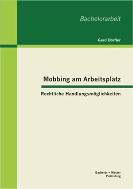 Abbildung von Dörfler | Mobbing am Arbeitsplatz: Rechtliche Handlungsmöglichkeiten | 1. Auflage | 2013 | beck-shop.de