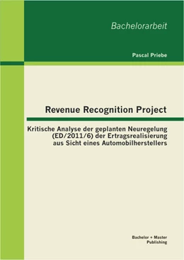 Abbildung von Priebe | Revenue Recognition Project: Kritische Analyse der geplanten Neuregelung (ED/2011/6) der Ertragsrealisierung aus Sicht eines Automobilherstellers | 1. Auflage | 2013 | beck-shop.de