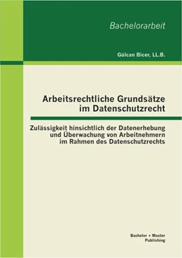 Abbildung von Bicer | Arbeitsrechtliche Grundsätze im Datenschutzrecht: Zulässigkeit hinsichtlich der Datenerhebung und Überwachung von Arbeitnehmern im Rahmen des Datenschutzrechts | 1. Auflage | 2013 | beck-shop.de