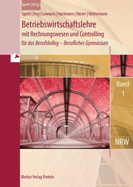 Abbildung von Speth / Hug | BWL mit Rechnungswesen für das Berufskolleg - Gymnasiale Oberstufe - Band 1. Ausgabe NRW | 6. Auflage | 2023 | beck-shop.de