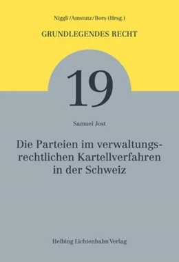 Abbildung von Jost | Die Parteien im verwaltungsrechtlichen Kartellverfahren in der Schweiz | 1. Auflage | 2013 | Band 19 | beck-shop.de