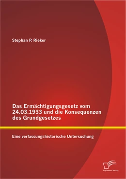 Abbildung von Rieker | Das Ermächtigungsgesetz vom 24.03.1933 und die Konsequenzen des Grundgesetzes: Eine verfassungshistorische Untersuchung | 1. Auflage | 2013 | beck-shop.de