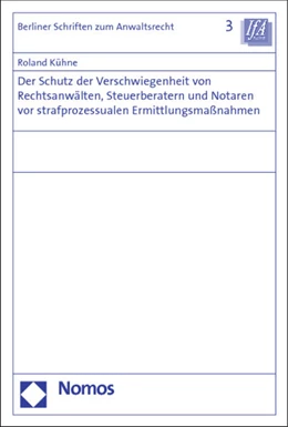 Abbildung von Kühne | Der Schutz der Verschwiegenheit von Rechtsanwälten, Steuerberatern und Notaren vor strafprozessualen Ermittlungsmaßnahmen | 1. Auflage | 2013 | 3 | beck-shop.de