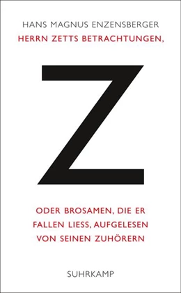 Abbildung von Enzensberger | Herrn Zetts Betrachtungen, oder Brosamen, die er fallen ließ, aufgelesen von seinen Zuhörern | 3. Auflage | 2013 | beck-shop.de