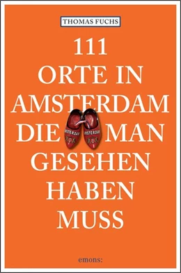 Abbildung von Fuchs | 111 Orte in Amsterdam, die man gesehen haben muss | 1. Auflage | 2016 | beck-shop.de