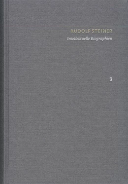 Abbildung von Steiner / Clement | Rudolf Steiner: Schriften. Kritische Ausgabe / Band 3: Intellektuelle Biographien | 1. Auflage | 2019 | beck-shop.de