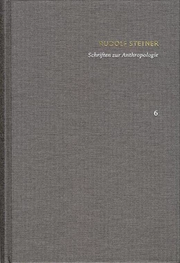 Abbildung von Rudolf Steiner: Schriften. Kritische Ausgabe / Band 6: Schriften zur Anthropologie | 1. Auflage | 2016 | beck-shop.de