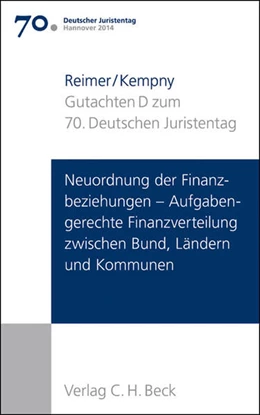 Abbildung von Verhandlungen des 70. Deutschen Juristentages • Hannover 2014, Band I: Gutachten / Teil D: Neuordnung der Finanzbeziehungen - Aufgabengerechte Finanzverteilung zwischen Bund, Ländern und Kommunen | 1. Auflage | 2014 | beck-shop.de