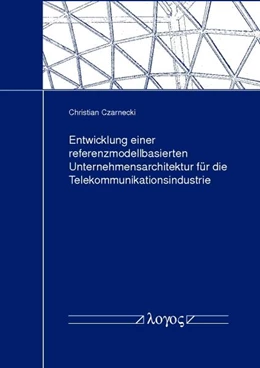 Abbildung von Czarnecki | Entwicklung einer referenzmodellbasierten Unternehmensarchitektur für die Telekommunikationsindustrie | 1. Auflage | 2013 | beck-shop.de