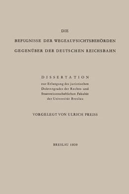 Abbildung von Preiss | Die Befugnisse der WegeaufsichtsbehÖrden GegenÜber der Deutschen Reichsbahn | 1. Auflage | 1939 | beck-shop.de