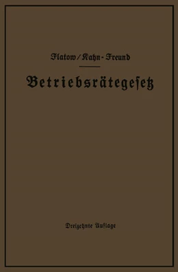 Abbildung von Flatow / Kahn-Freund | Betriebsrätegesetz vom 4. Februar 1920 nebst Wahlordnung, Ausführungsverordnungen und Ergänzungsgesetzen (Betriebsbilanzgesetz, Aufsichtsratsgesetz und Wahlordnung) | 13. Auflage | 1931 | beck-shop.de
