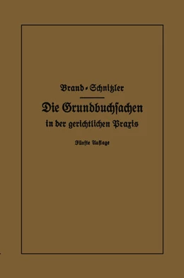 Abbildung von Brand / Schnitzler | Die Grundbuchsachen in der gerichtlichen Praxis | 5. Auflage | 1931 | beck-shop.de
