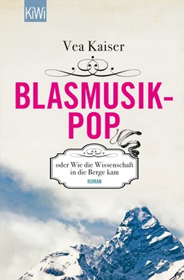 Abbildung von Kaiser | Blasmusikpop oder Wie die Wissenschaft in die Berge kam | 1. Auflage | 2014 | beck-shop.de