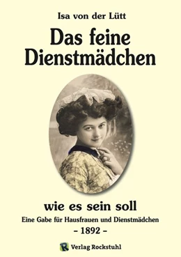 Abbildung von Lütt | Das feine Dienstmädchen wie es sein soll. 1892 | 1. Auflage | 2013 | beck-shop.de