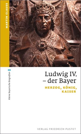 Abbildung von Clauss | Ludwig IV. der Bayer | 1. Auflage | 2014 | beck-shop.de