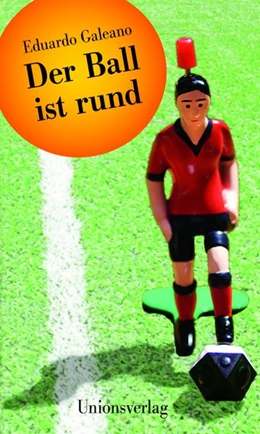 Abbildung von Galeano, Eduardo | Der Ball ist rund | 1. Auflage | 2014 | beck-shop.de