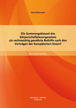 Abbildung von Koltermann | Die Sanierungsklausel des Körperschaftsteuergesetzes als rechtswidrig gewährte Beihilfe nach den Verträgen der Europäischen Union? | 1. Auflage | 2014 | beck-shop.de