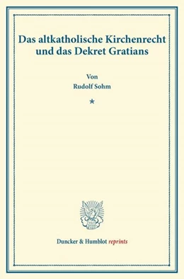 Abbildung von Sohm | Das altkatholische Kirchenrecht und das Dekret Gratians. | 1. Auflage | 2014 | beck-shop.de