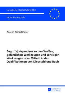 Abbildung von Reinertshofer | Begriffsjurisprudenz zu den Waffen, gefährlichen Werkzeugen und sonstigen Werkzeugen oder Mitteln in den Qualifikationen von Diebstahl und Raub | 1. Auflage | 2013 | 5494 | beck-shop.de