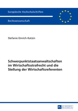 Abbildung von Emrich-Katzin | Schwerpunktstaatsanwaltschaften im Wirtschaftsstrafrecht und die Stellung der Wirtschaftsreferenten | 1. Auflage | 2013 | 5493 | beck-shop.de