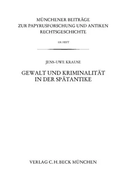 Abbildung von Krause, Jens-Uwe | Münchener Beiträge zur Papyrusforschung Heft 108: Gewalt und Kriminalität in der Spätantike | 1. Auflage | 2014 | beck-shop.de