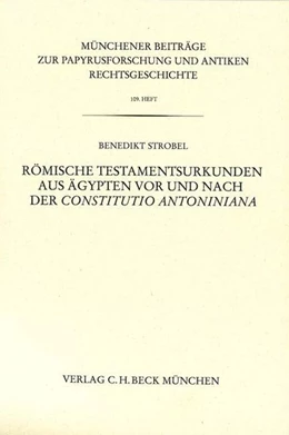Abbildung von Strobel, Benedikt | Münchener Beiträge zur Papyrusforschung Heft 109: Römische Testamentsurkunden aus Ägypten vor und nach der Constitutio Antoniniana | 1. Auflage | 2014 | beck-shop.de