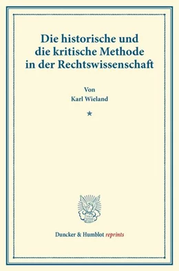 Abbildung von Wieland | Die historische und die kritische Methode in der Rechtswissenschaft | 1. Auflage | 2014 | beck-shop.de