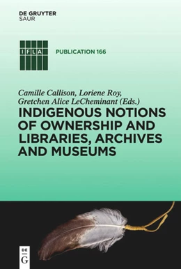 Abbildung von Callison / Roy | Indigenous Notions of Ownership and Libraries, Archives and Museums | 1. Auflage | 2016 | 166 | beck-shop.de