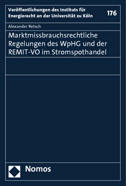 Abbildung von Retsch | Marktmissbrauchsrechtliche Regelungen des WpHG und der REMIT-VO im Stromspothandel | 1. Auflage | 2014 | 176 | beck-shop.de