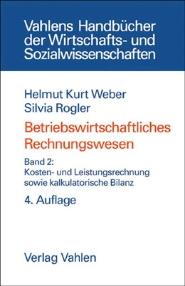 Abbildung von Weber / Rogler | Betriebswirtschaftliches Rechnungswesen Band 2: Kosten- und Leistungsrechnung sowie kalkulatorische Bilanz | 4. Auflage | 2006 | beck-shop.de