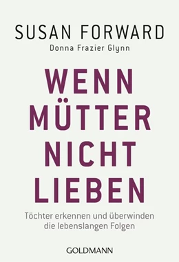 Abbildung von Forward / Frazier Glynn | Wenn Mütter nicht lieben | 1. Auflage | 2015 | beck-shop.de
