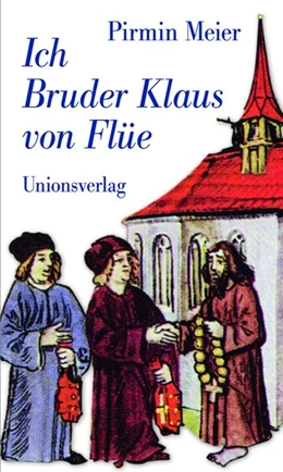 Abbildung von Meier, Pirmin | Ich Bruder Klaus von Flüe | 1. Auflage | 2014 | beck-shop.de